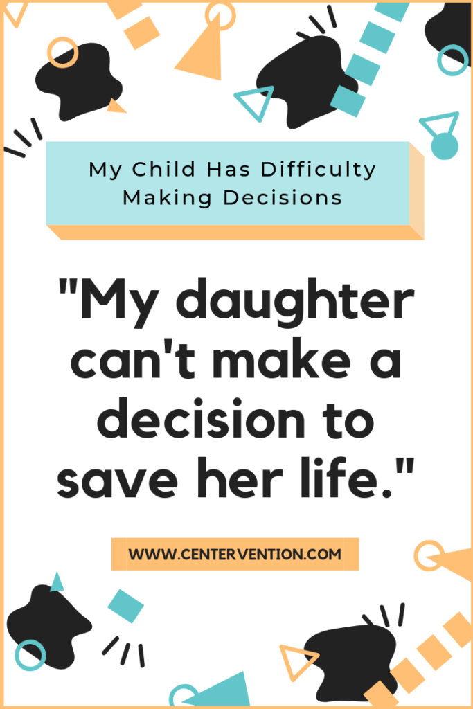 My child has difficulty making decisions how can i help 